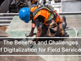 The Benefits And Challenges Of Digitalization For Field Services